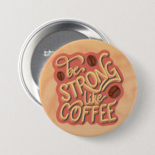 Be strong like Coffee   motivational quote 7.5 Cm Round Badge