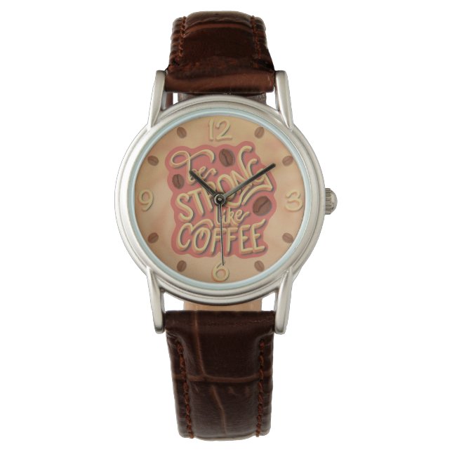 Be strong like Coffee | motivational quote Watch (Front)