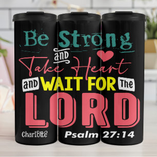 Be Strong: Wait For The Lord Thermal Tumbler