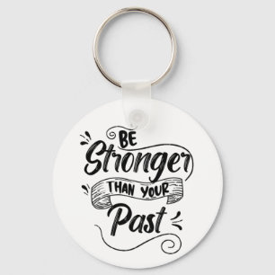 Be Stronger Than Past, Classic Motivational Quote Key Ring