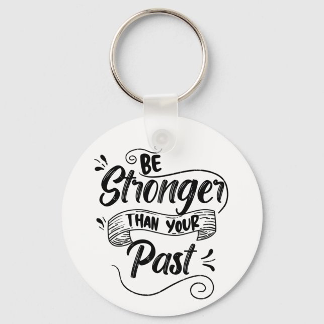Be Stronger Than Past, Classic Motivational Quote Key Ring (Front)