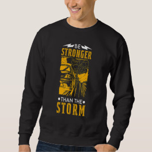 Be Stronger than the Storm strong men women Sweatshirt