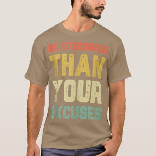Be Stronger Than Your Ecuses Gym Motivational Retr T-Shirt