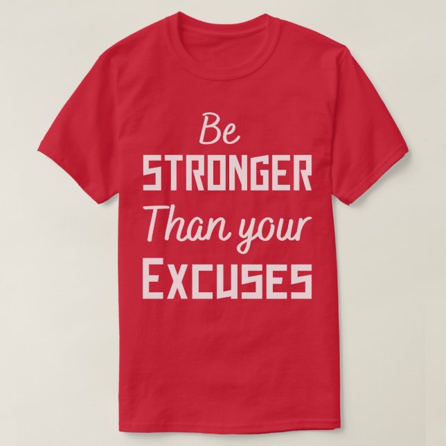 be stronger than your excuses 2 T-Shirt (Design Front)