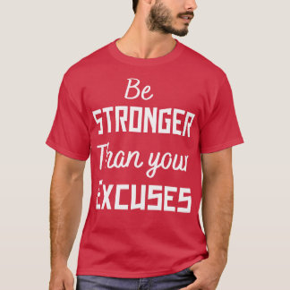 be stronger than your excuses 2 T-Shirt