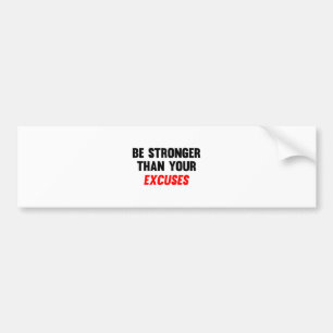 Be Stronger Than Your Excuses Bumper Sticker