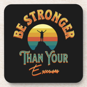 Be Stronger Than Your Excuses Coaster
