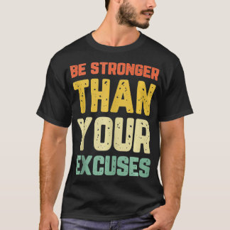 Be Stronger Than Your Excuses Gym Motivational Ret T-Shirt