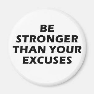 Be Stronger Than Your Excuses Magnet