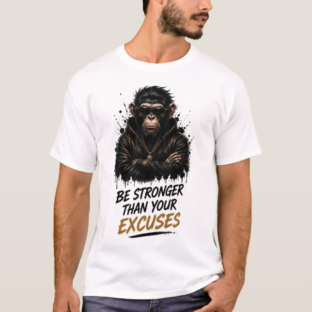 Be Stronger Than Your Excuses Monkey T-Shirt (Front)