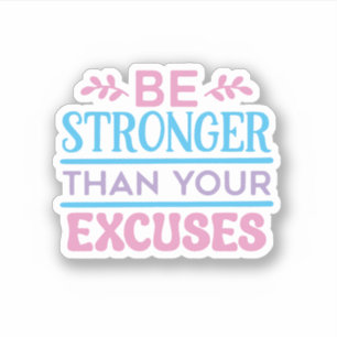 Be Stronger Than Your Excuses Motivational Sticker