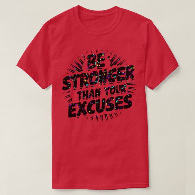Be Stronger Than Your Excuses T-Shirt (Design Front)