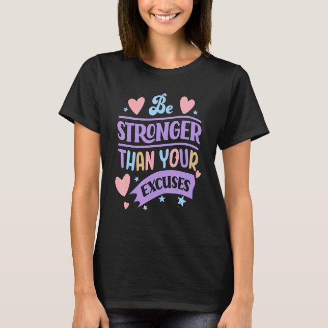 Be Stronger Than Your Excuses T-Shirt (Front)