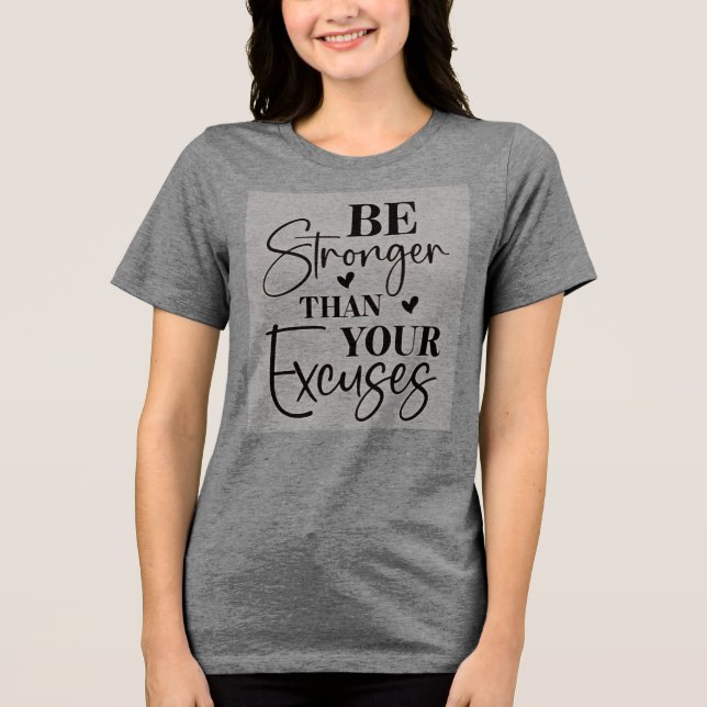 Be Stronger Than Your Excuses Tri-Blend Shirt (Front)