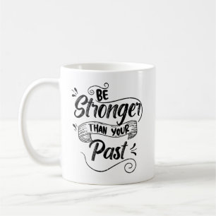 Be Stronger Than Your Past, Positive Vibes Coffee Mug
