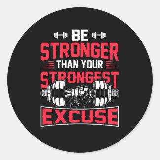 be stronger than your strongest excuse classic round sticker