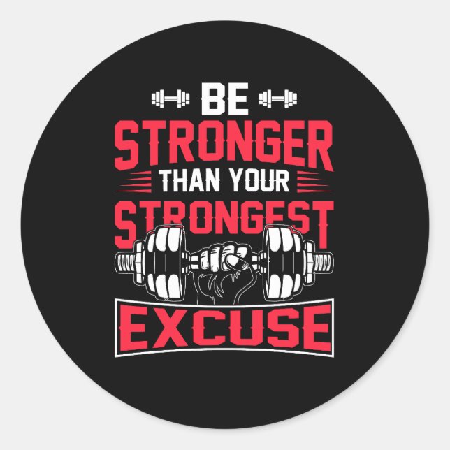 be stronger than your strongest excuse classic round sticker (Front)