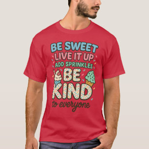 BE SWEET LIVE IT UP “ADD SPRINKLE BE KIND T-Shirt