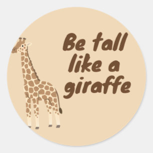  Be Tall Like a Giraffe Classic Round Sticker