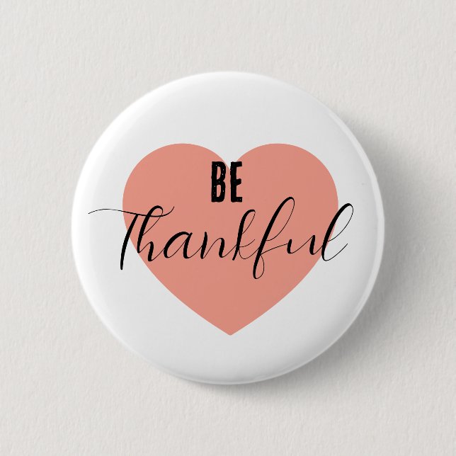 Be Thankful  6 Cm Round Badge (Front)