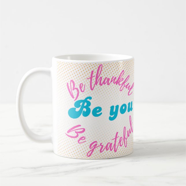 Be thankful, Be grateful, Be you Coffee Mug (Left)