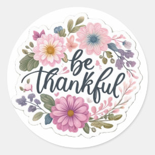 Be Thankful Classic Round Sticker