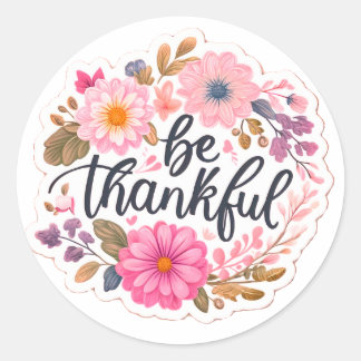 Be Thankful Classic Round Sticker
