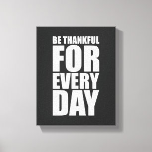 Be thankful for every day Inspirational Quote Canvas Print