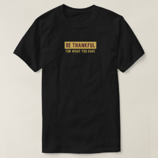 Be Thankful, inspirational motivational T-Shirt