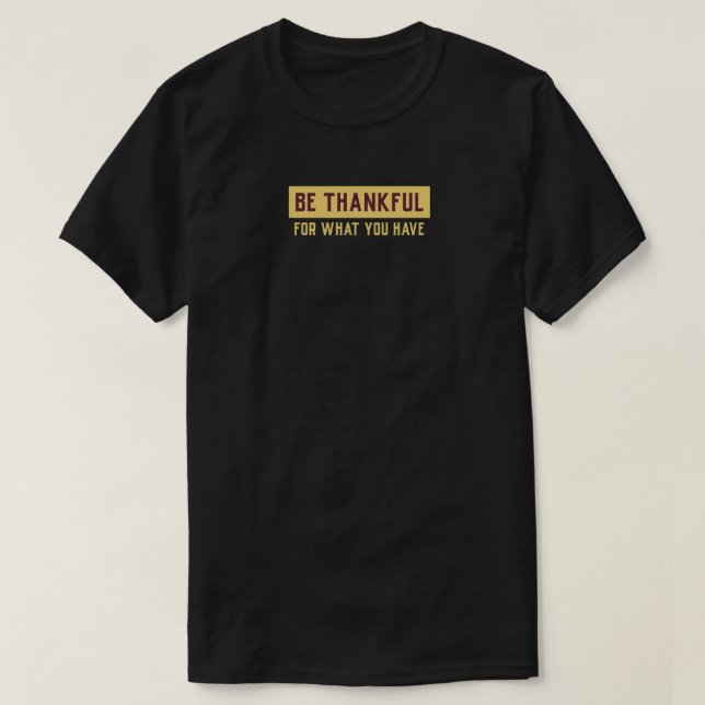 Be Thankful, inspirational motivational T-Shirt (Design Front)
