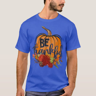 Be Thankful Pumpkin Spice Fall Leaves Autumn Thank T-Shirt