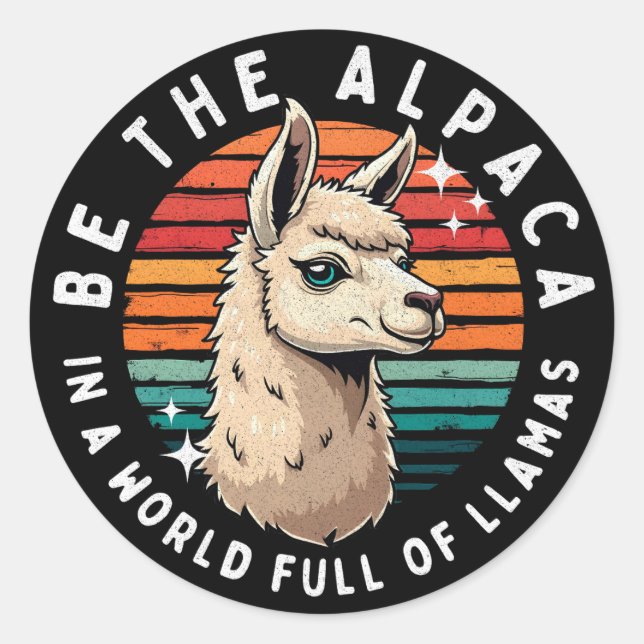 Be the Alpaca in a World Full of Llamas Classic Round Sticker (Front)