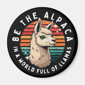 Be the Alpaca in a World Full of Llamas Magnet