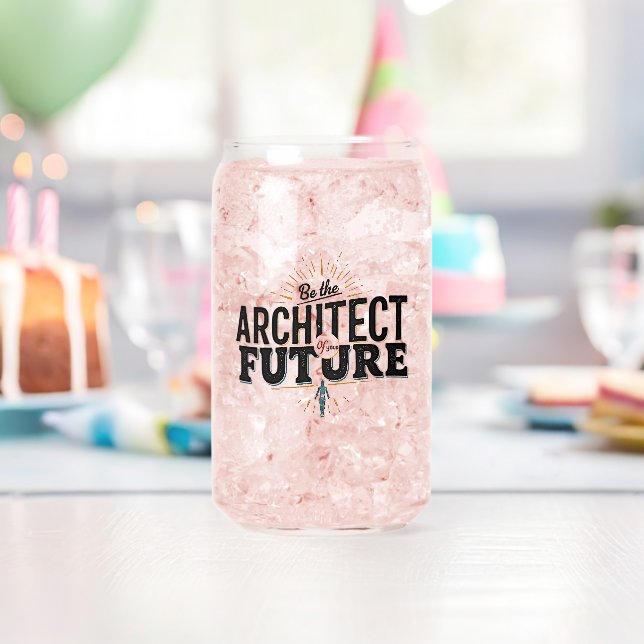 Be the Architect of Your Future Can Glass (Insitu (Birthday))