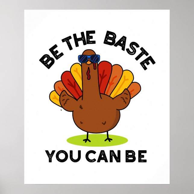 Be The Baste You Can Be Funny Turkey Pun  Poster (Front)