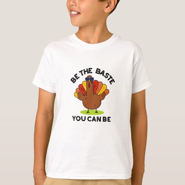 Be The Baste You Can Be Funny Turkey Pun  T-Shirt (Front)