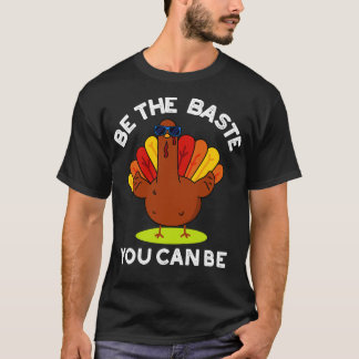 Be The Baste You Can Be Funny Turkey Pun T-Shirt