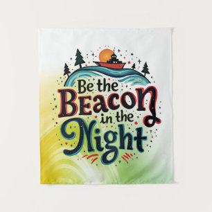 Be the Beacon in the Night Tapestry