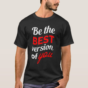 Be The Best Version Of You Typographic Design T-Shirt