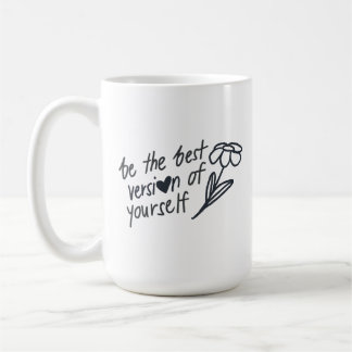 Be the Best Version of Yourself Motivational  Coffee Mug