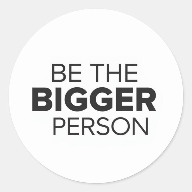 Be The Bigger Person Classic Round Sticker (Front)