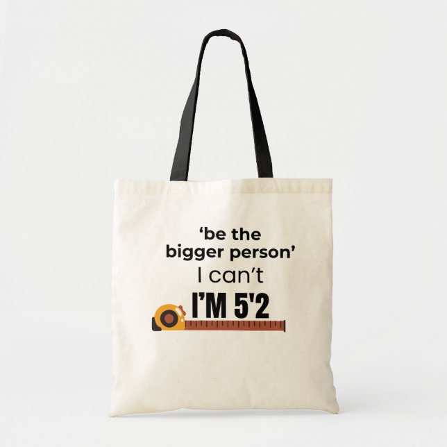 Be the Bigger Person Funny Quote Tote Bag (Front)