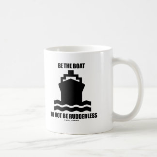 Be The Boat Do Not Be Rudderless (Boat Sign) Coffee Mug