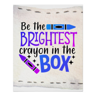 Be The Brightest Crayon In The Box Poster