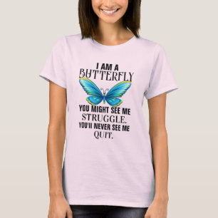BE THE BUTTERFLY - Read Explanation - T-Shirt
