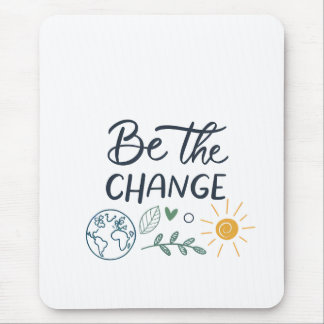 Be the Change: Empowering Positive Transformation Mouse Mat