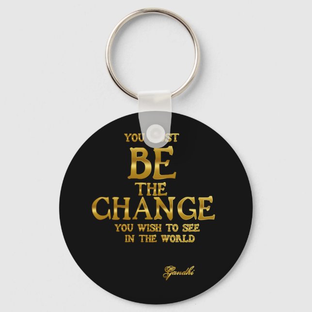 Be The Change - Gandhi Inspirational Action Quote Key Ring (Front)
