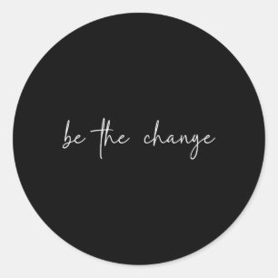 Be The Change Inspirational Apparel Classic Round Sticker