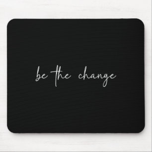 Be The Change Inspirational Apparel Mouse Mat