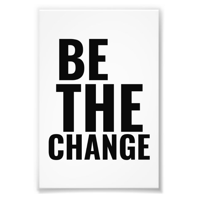 Be the change inspirational motivational positive photo print (Front)